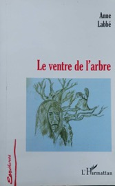 Le ventre de l’arbre - Anne LABBE - 2005